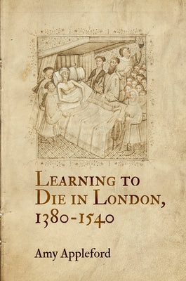 Learning to Die in London, 1380-1540 by Appleford, Amy
