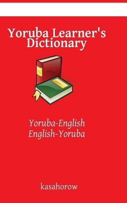 Yoruba Learner's Dictionary: Yoruba-English, English-Yoruba by Kasahorow