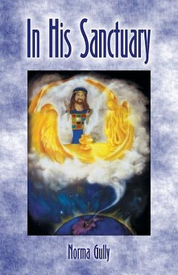 In His Sanctuary by Gully, Norma Vivian