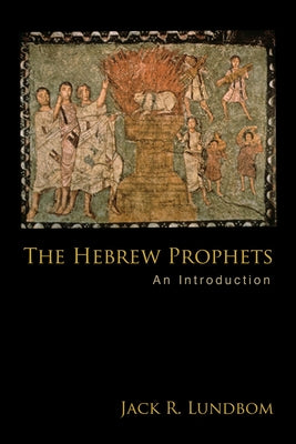 The Hebrew Prophets: An Introduction by Lundbom, Jack R.