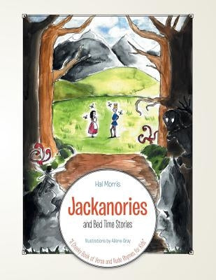 Jackanories and Bed Time Stories: A Cheeky Book of Verse and Rude Rhymes for Kids by Morris, Hal