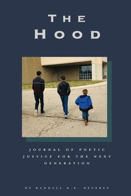 The Hood: Journal of Poetic Justice for the Next Generation by Beverly, Randall D. E.