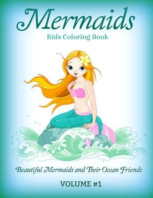 Mermaids: Kids Coloring Book: Beautiful Mermaids and Their Ocean Friends by Kids, Creative