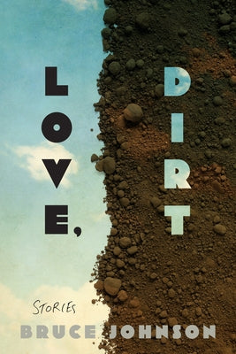 Love, Dirt by Johnson, Bruce W.