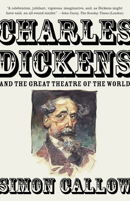 Charles Dickens and the Great Theatre of the World by Callow, Simon