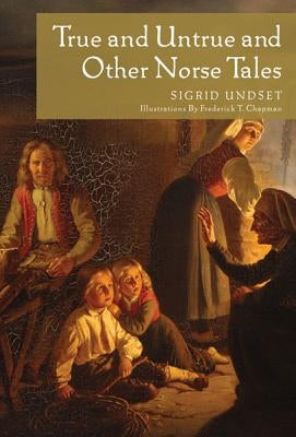 True and Untrue and Other Norse Tales by Undset, Sigrid