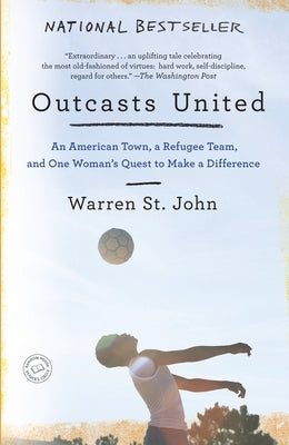 Outcasts United: An American Town, a Refugee Team, and One Woman's Quest to Make a Difference by St John, Warren