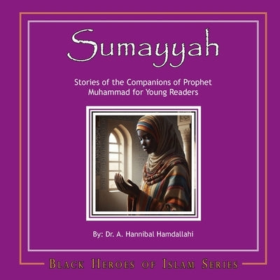 Sumayyah: Stories of the Companions of Prophet Muhammad for Young Readers by Hamdallahi, A. Hannibal