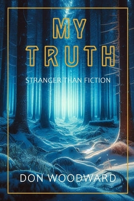 My Truth: Stranger Than Fiction by Woodward, Don