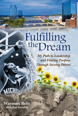 Fulfilling the Dream: My Path to Leadership and Finding Purpose Through Serving Others by Britt, Wayman