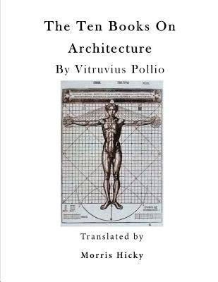 The Ten Books on Architecture: de Architectura by Morgan, Morris Hicky