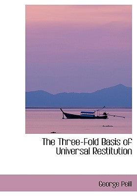 The Three-Fold Basis of Universal Restitution by Peill, George