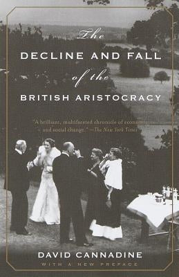 The Decline and Fall of the British Aristocracy by Cannadine, David