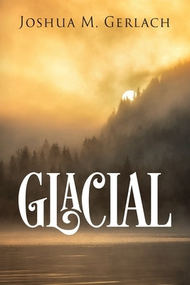 Glacial by Gerlach, Joshua M.