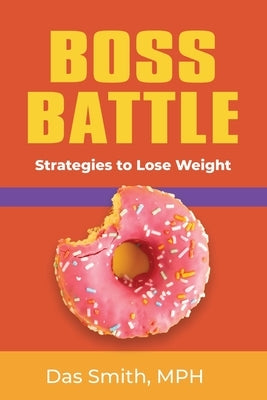 Boss Battle: Strategies to Lose Weight by Smith Mph, Das