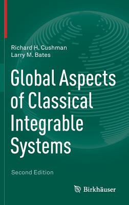 Global Aspects of Classical Integrable Systems by Cushman, Richard H.