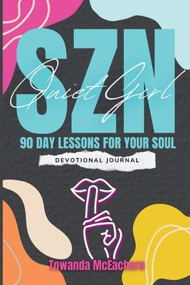 Quiet Girl SZN: 90 Day Lessons for Your Soul by McEachern, Towanda