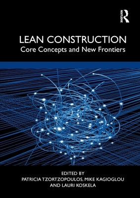 Lean Construction: Core Concepts and New Frontiers by Tzortzopoulos, Patricia