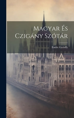 Magyar És Czigány Szótár by Györffy, Endre