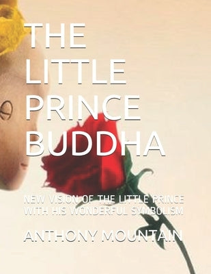 The Little Prince Buddha: New Vision of the Little Prince with His Wonderful Symbolism by Mountain, Anthony