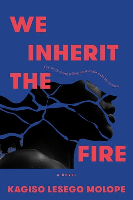 We Inherit the Fire by Molope, Kagiso Lesego