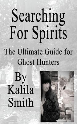 Searching for Spirits by Smith, Kalila