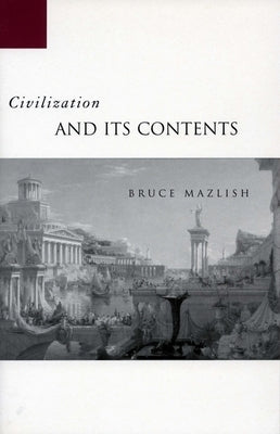 Civilization and Its Contents by Mazlish, Bruce