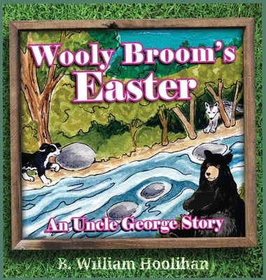 Wooly Broom's Easter: An Uncle George Story book 6 by Hoolihan, B. William