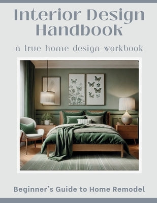 Interior Design Handbook for Beginners: A Step-by-Step Workbook to Discover Your Style, Plan Your Projects, and Create a Home You Love by Muszynski, Valerie