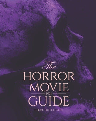 The Horror Movie Guide: 2021 by Hutchison, Steve