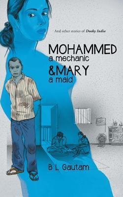 Mohammed a Mechanic and Mary a Maid: And Other Stories of Dusky India by Gautam, B. L.