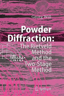 Powder Diffraction: The Rietveld Method and the Two Stage Method to Determine and Refine Crystal Structures from Powder Diffraction Data by Will, Georg