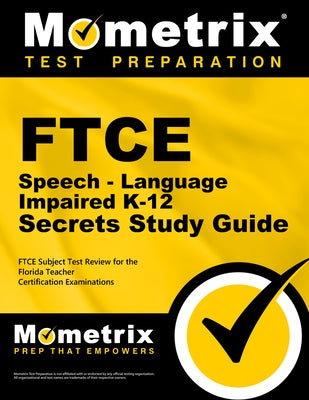 FTCE Speech-Language Impaired K-12 Secrets Study Guide: FTCE Test Review for the Florida Teacher Certification Examinations by Mometrix Florida Teacher Certification T