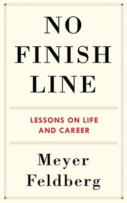 No Finish Line: Lessons on Life and Career by Feldberg, Meyer