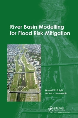 River Basin Modelling for Flood Risk Mitigation by Knight, Donald