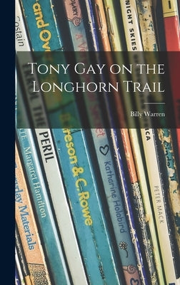 Tony Gay on the Longhorn Trail by Warren, Billy B. 1882