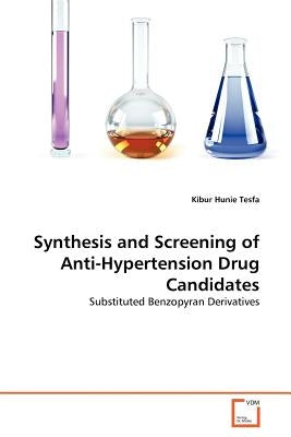 Synthesis and Screening of Anti-Hypertension Drug Candidates by Hunie Tesfa, Kibur
