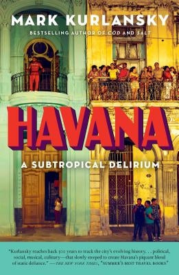 Havana: A Subtropical Delirium by Kurlansky, Mark