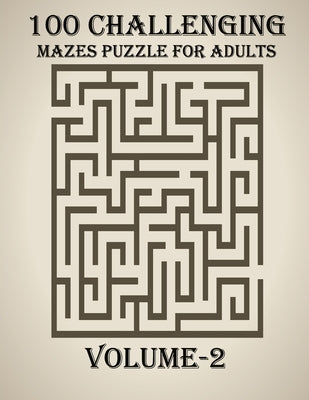100 Challenging Mazes Puzzle For Adults, Volume-2: A very creative and hard maze book for adults, mind relaxation and stress relief book by Smith, Braylon