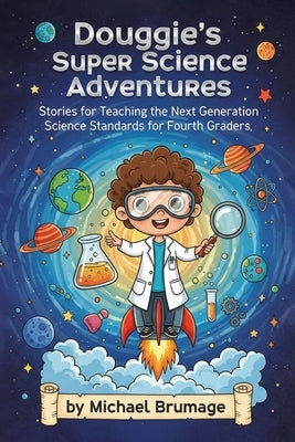 Douggie's Super Science Adventures: Stories for Teaching the Next Generation Science Standards for Fourth Graders by Brumage, Michael