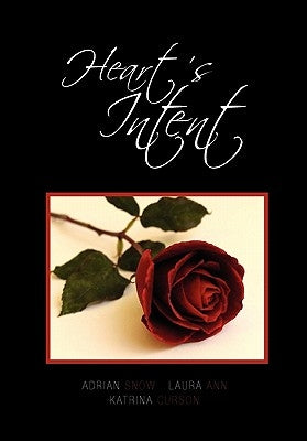 Heart's Intent: A Collection of Poetry by Snow, Adrian Laura Ann Katrina Curson