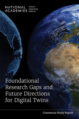 Foundational Research Gaps and Future Directions for Digital Twins by National Academies of Sciences Engineeri