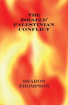 The Israeli/Palestinian Conflict by Thompson, Sharon