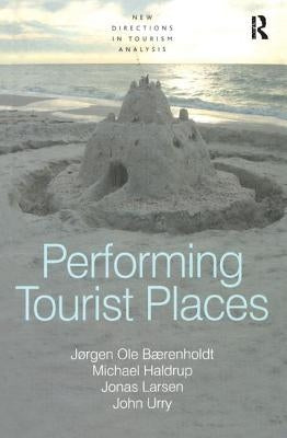 Performing Tourist Places by Bærenholdt, Jørgen Ole