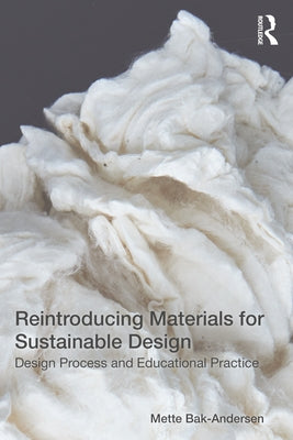 Reintroducing Materials for Sustainable Design: Design Process and Educational Practice by Bak-Andersen, Mette