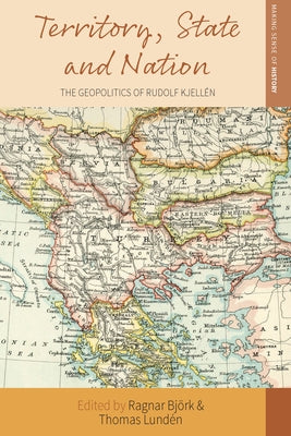 Territory, State and Nation: The Geopolitics of Rudolf Kjellén by Björk, Ragnar
