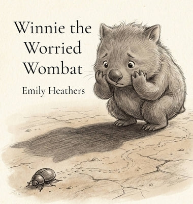 Winnie the Worried Wombat: A gentle tale about facing fears with a friend by Heathers, Emily