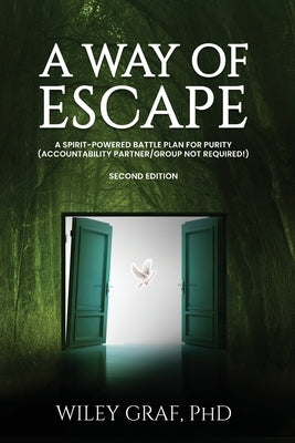 A Way of Escape: A Spirit-Powered Battle Plan for Purity (Accountability Partner/Group Not Required!) Second Edition by Graf, Wiley