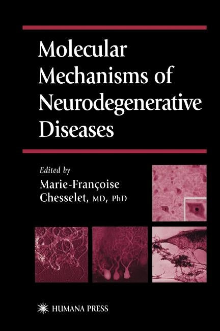 Molecular Mechanisms of Neurodegenerative Diseases by Chesselet, Marie-Francoise