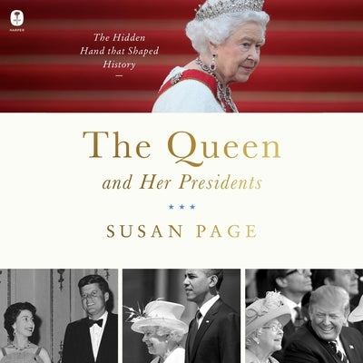 The Queen and Her Presidents: The Hidden Hand That Shaped History by Page, Susan